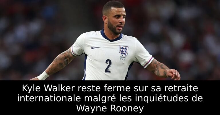 Kyle Walker reste ferme sur sa retraite internationale malgré les inquiétudes de Wayne Rooney