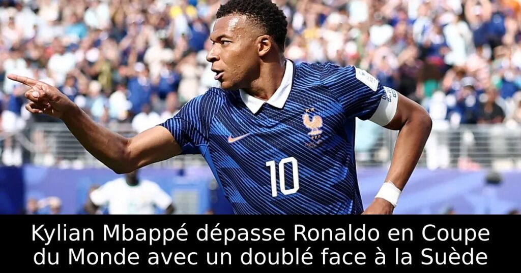 Kylian Mbappé dépasse Ronaldo en Coupe du Monde avec un doublé face à la Suède
