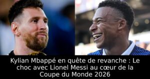 Kylian Mbappé en quête de revanche : Le choc avec Lionel Messi au cœur de la Coupe du Monde 2026