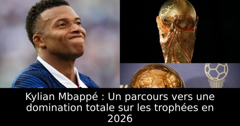 Kylian Mbappé : Un parcours vers une domination totale sur les trophées en 2026