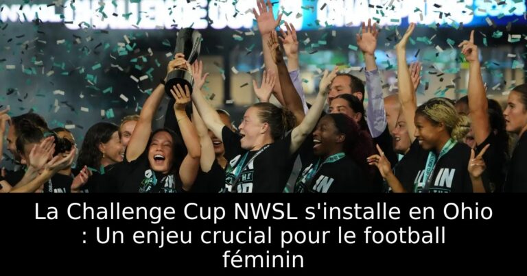 La Challenge Cup NWSL s'installe en Ohio : Un enjeu crucial pour le football féminin