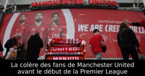 La colère des fans de Manchester United avant le début de la Premier League