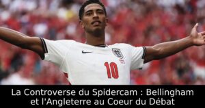 La Controverse du Spidercam : Bellingham et l&rsquo;Angleterre au Coeur du Débat