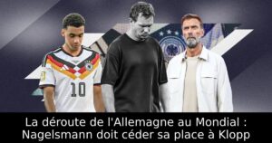 La déroute de l&rsquo;Allemagne au Mondial : Nagelsmann doit céder sa place à Klopp