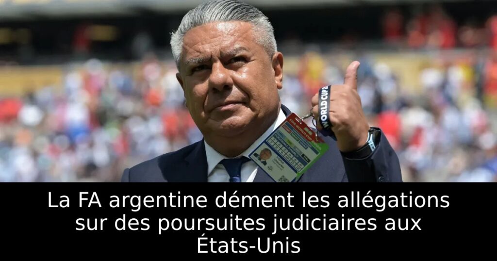 La FA argentine dément les allégations sur des poursuites judiciaires aux États-Unis