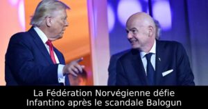 La Fédération Norvégienne défie Infantino après le scandale Balogun