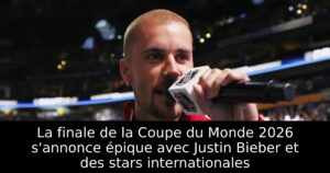La finale de la Coupe du Monde 2026 s&rsquo;annonce épique avec Justin Bieber et des stars internationales
