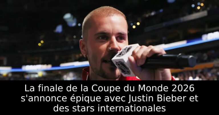 La finale de la Coupe du Monde 2026 s'annonce épique avec Justin Bieber et des stars internationales