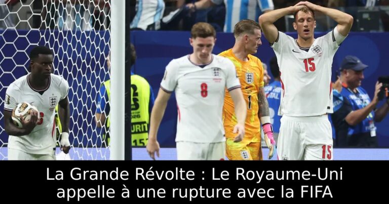 La Grande Révolte : Le Royaume-Uni appelle à une rupture avec la FIFA