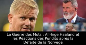 La Guerre des Mots : Alf-Inge Haaland et les Réactions des Pundits après la Défaite de la Norvège