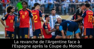 La revanche de l&rsquo;Argentine face à l&rsquo;Espagne après la Coupe du Monde