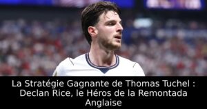 La Stratégie Gagnante de Thomas Tuchel : Declan Rice, le Héros de la Remontada Anglaise