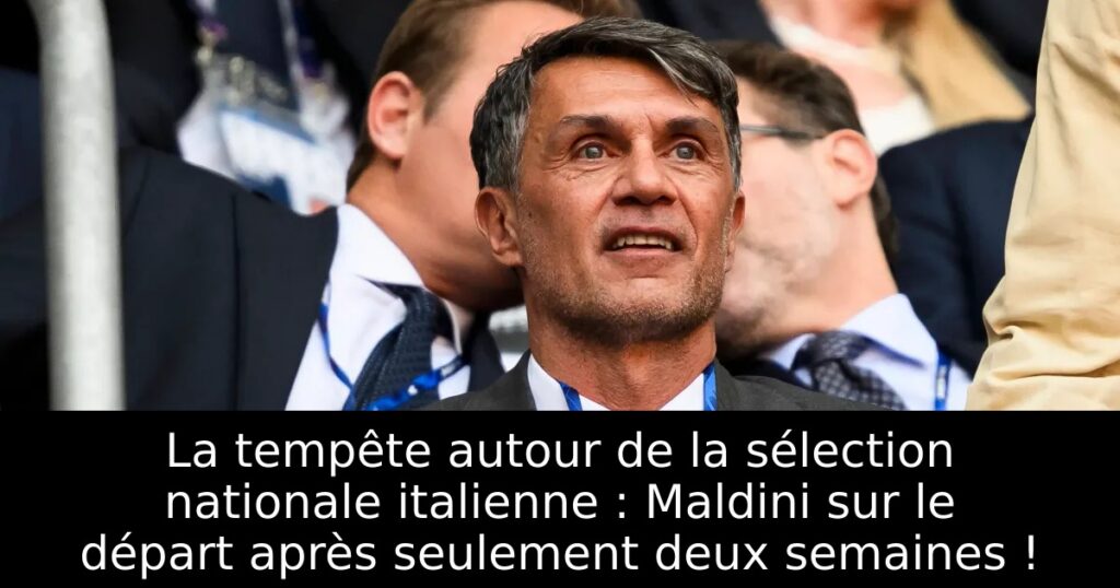 La tempête autour de la sélection nationale italienne : Maldini sur le départ après seulement deux semaines !