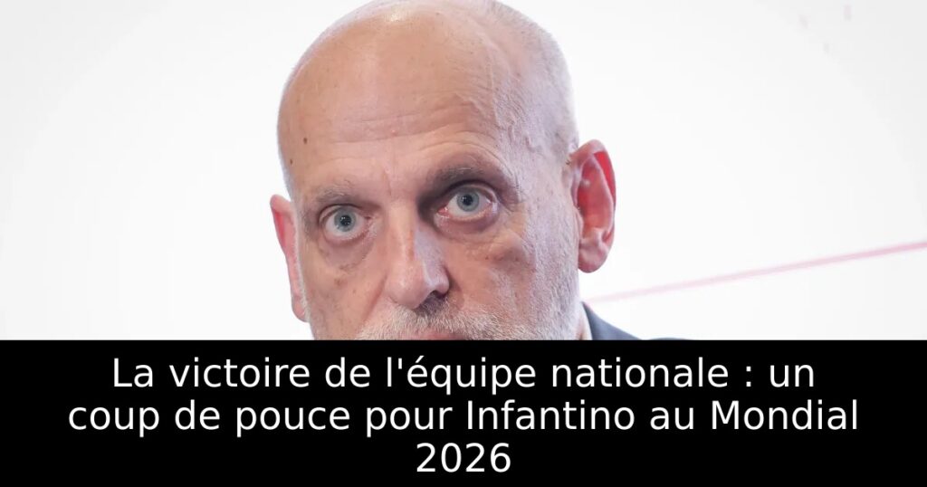 La victoire de l&rsquo;équipe nationale : un coup de pouce pour Infantino au Mondial 2026
