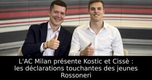 L&rsquo;AC Milan présente Kostic et Cissè : les déclarations touchantes des jeunes Rossoneri