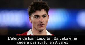 L&rsquo;alerte de Joan Laporta : Barcelone ne cédera pas sur Julian Alvarez