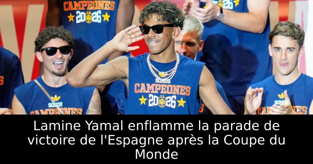 Lamine Yamal enflamme la parade de victoire de l&rsquo;Espagne après la Coupe du Monde