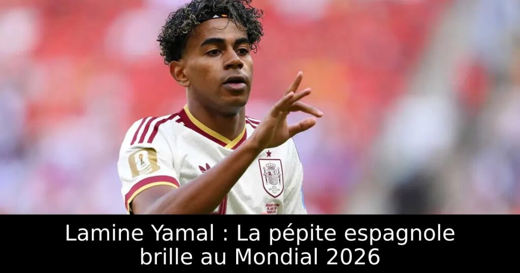 Lamine Yamal : La pépite espagnole brille au Mondial 2026