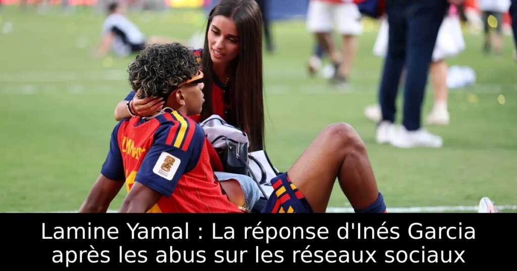 Lamine Yamal : La réponse d&rsquo;Inés Garcia après les abus sur les réseaux sociaux