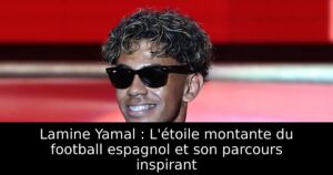 Lamine Yamal : L&rsquo;étoile montante du football espagnol et son parcours inspirant