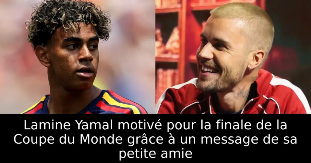 Lamine Yamal motivé pour la finale de la Coupe du Monde grâce à un message de sa petite amie
