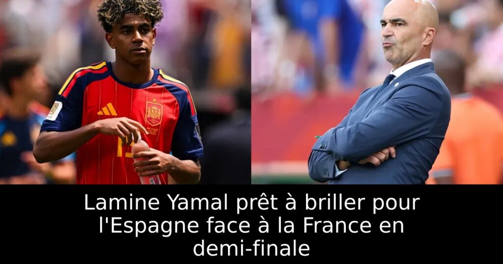 Lamine Yamal prêt à briller pour l&rsquo;Espagne face à la France en demi-finale