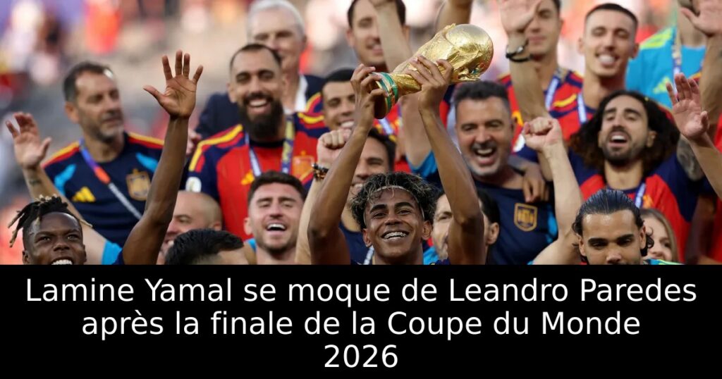 Lamine Yamal se moque de Leandro Paredes après la finale de la Coupe du Monde 2026