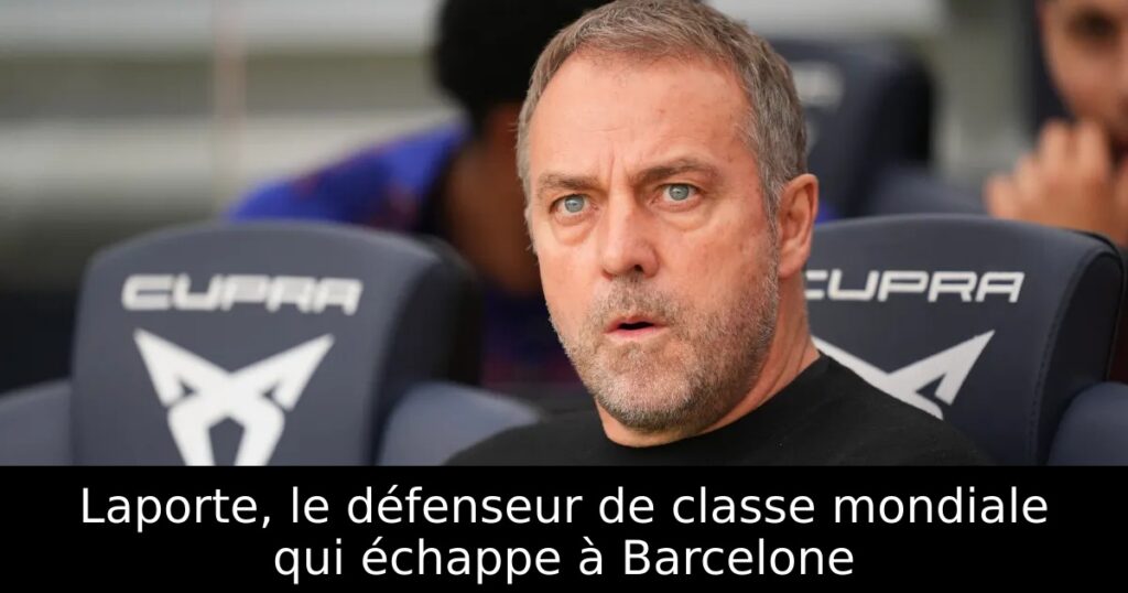 Laporte, le défenseur de classe mondiale qui échappe à Barcelone