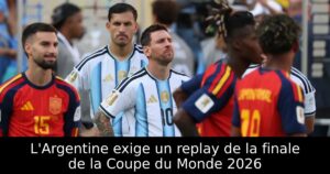 L&rsquo;Argentine exige un replay de la finale de la Coupe du Monde 2026