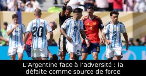 L&rsquo;Argentine face à l&rsquo;adversité : la défaite comme source de force