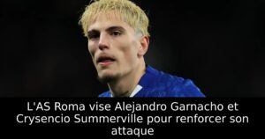 L&rsquo;AS Roma vise Alejandro Garnacho et Crysencio Summerville pour renforcer son attaque