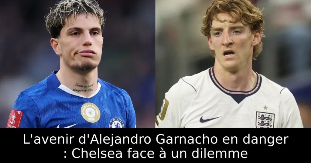 L&rsquo;avenir d&rsquo;Alejandro Garnacho en danger : Chelsea face à un dilemme