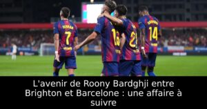 L&rsquo;avenir de Roony Bardghji entre Brighton et Barcelone : une affaire à suivre