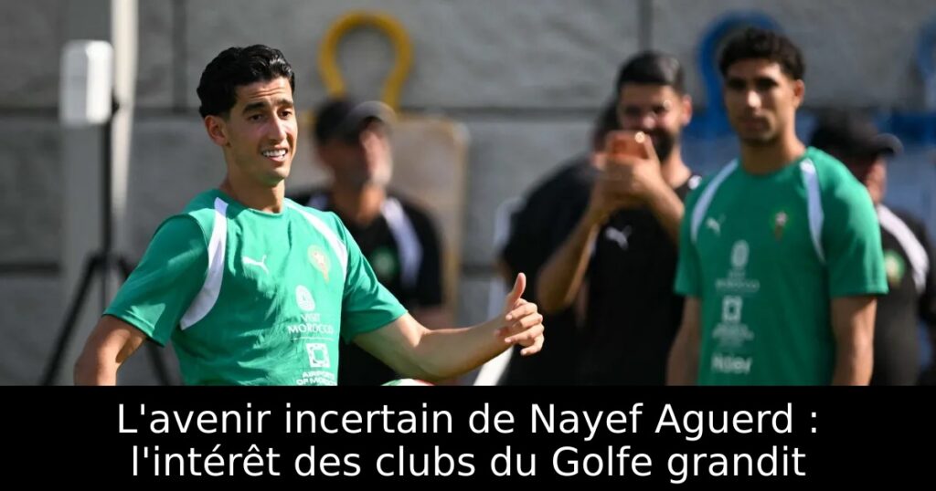 L&rsquo;avenir incertain de Nayef Aguerd : l&rsquo;intérêt des clubs du Golfe grandit