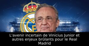 L&rsquo;avenir incertain de Vinicius Junior et autres enjeux brûlants pour le Real Madrid