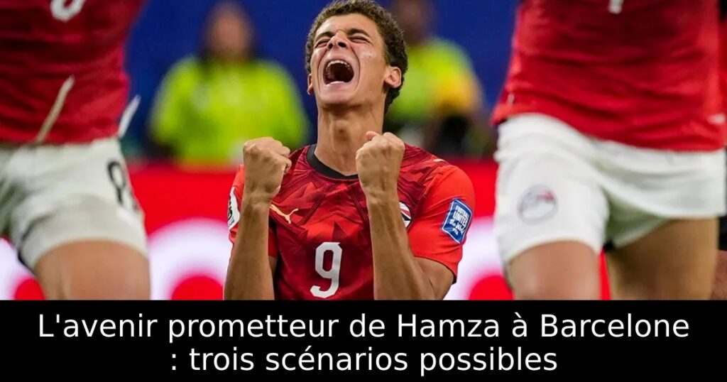 L&rsquo;avenir prometteur de Hamza à Barcelone : trois scénarios possibles