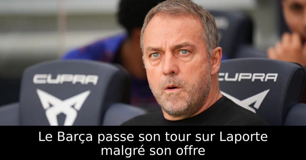 Le Barça passe son tour sur Laporte malgré son offre