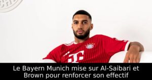 Le Bayern Munich mise sur Al-Saibari et Brown pour renforcer son effectif