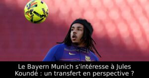 Le Bayern Munich s&rsquo;intéresse à Jules Koundé : un transfert en perspective ?