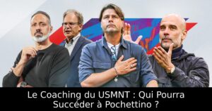 Le Coaching du USMNT : Qui Pourra Succéder à Pochettino ?