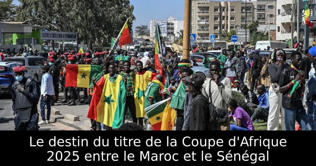 Le destin du titre de la Coupe d&rsquo;Afrique 2025 entre le Maroc et le Sénégal