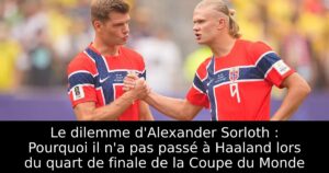 Le dilemme d&rsquo;Alexander Sorloth : Pourquoi il n&rsquo;a pas passé à Haaland lors du quart de finale de la Coupe du Monde