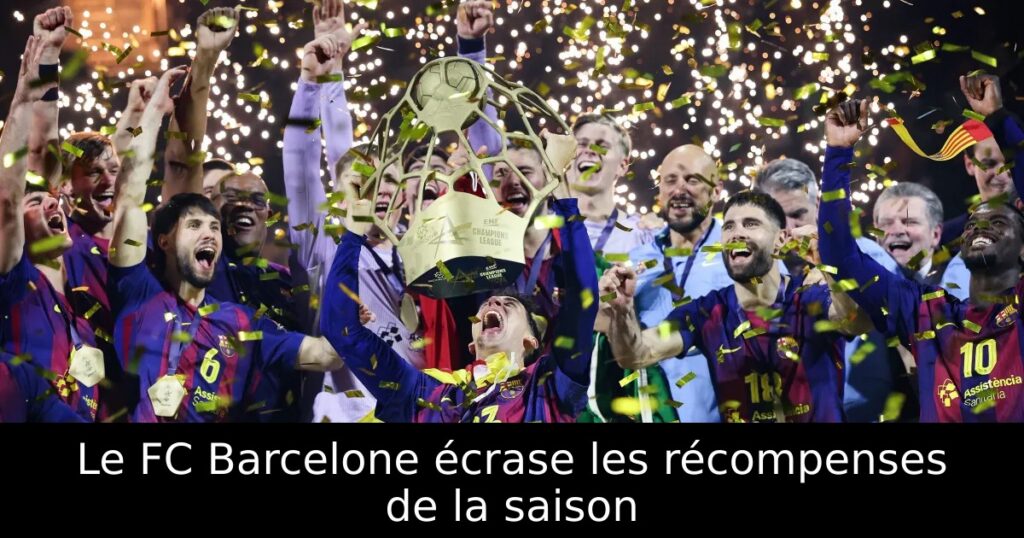 Le FC Barcelone écrase les récompenses de la saison