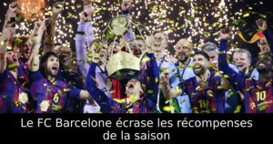 Le FC Barcelone écrase les récompenses de la saison