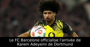 Le FC Barcelone officialise l&rsquo;arrivée de Karem Adeyemi de Dortmund