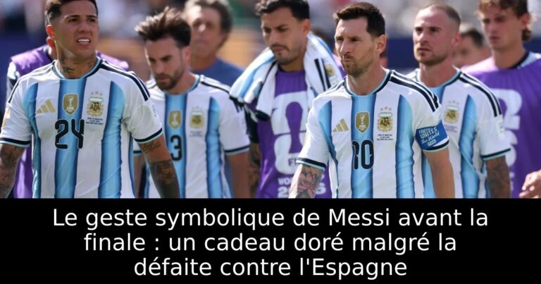 Le geste symbolique de Messi avant la finale : un cadeau doré malgré la défaite contre l'Espagne