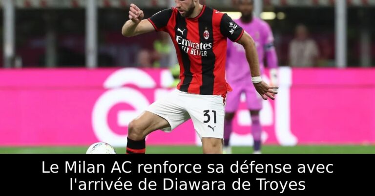 Le Milan AC renforce sa défense avec l'arrivée de Diawara de Troyes
