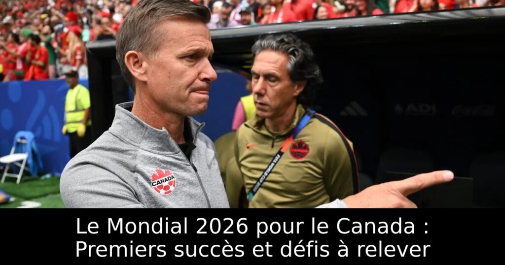 Le Mondial 2026 pour le Canada : Premiers succès et défis à relever