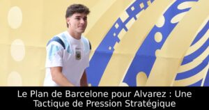 Le Plan de Barcelone pour Alvarez : Une Tactique de Pression Stratégique