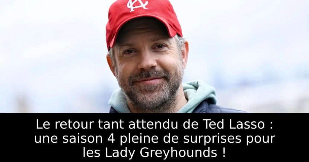 Le retour tant attendu de Ted Lasso : une saison 4 pleine de surprises pour les Lady Greyhounds !